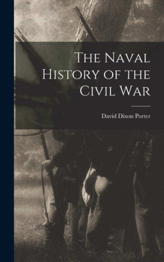The Naval History of the Civil War av David Dixon Porter (Hardcover)