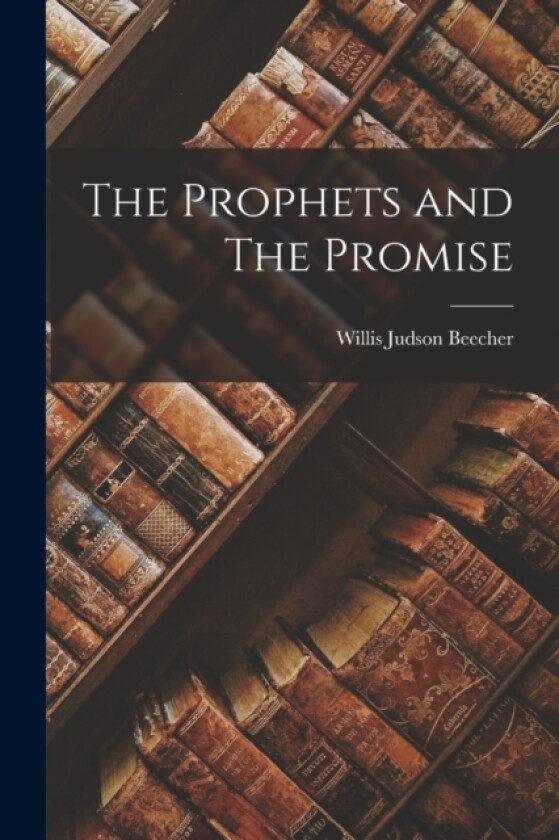 The Prophets and The Promise av Willis Judson Beecher (Paperback)