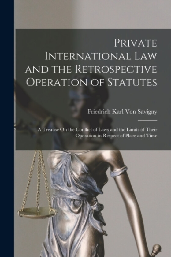 Private International Law and the Retrospective Operation of Statutes av Friedrich Karl Von Savigny (Paperback)