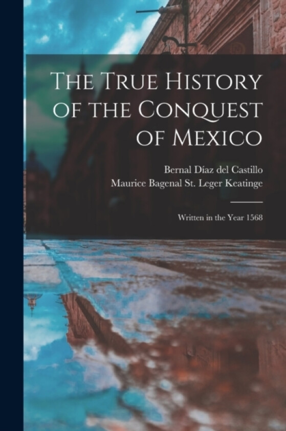 The True History of the Conquest of Mexico av Bernal Diaz del Castillo (Paperback)