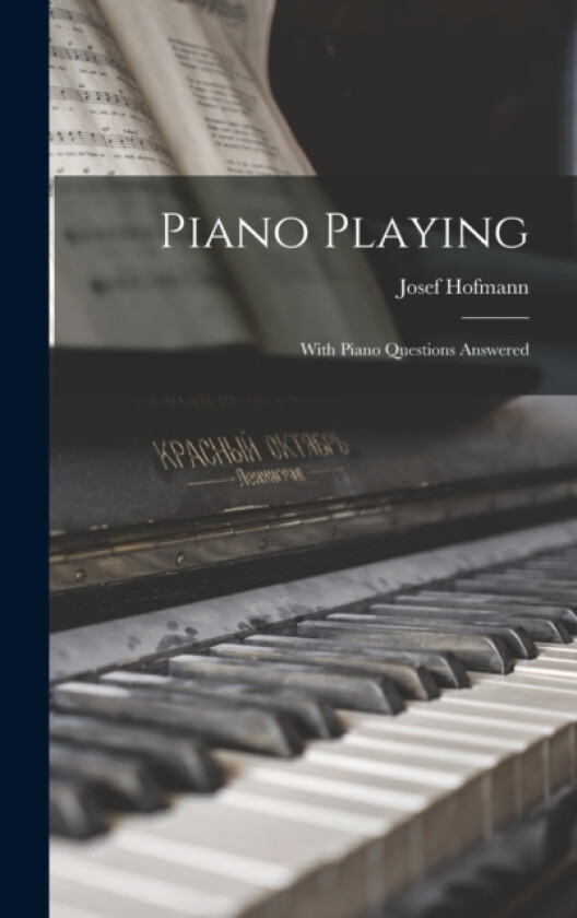 Piano Playing av Josef Hofmann (Hardcover)