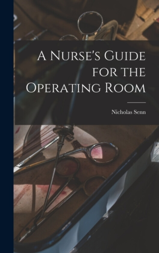 A Nurse's Guide for the Operating Room av Nicholas Senn (Hardcover)