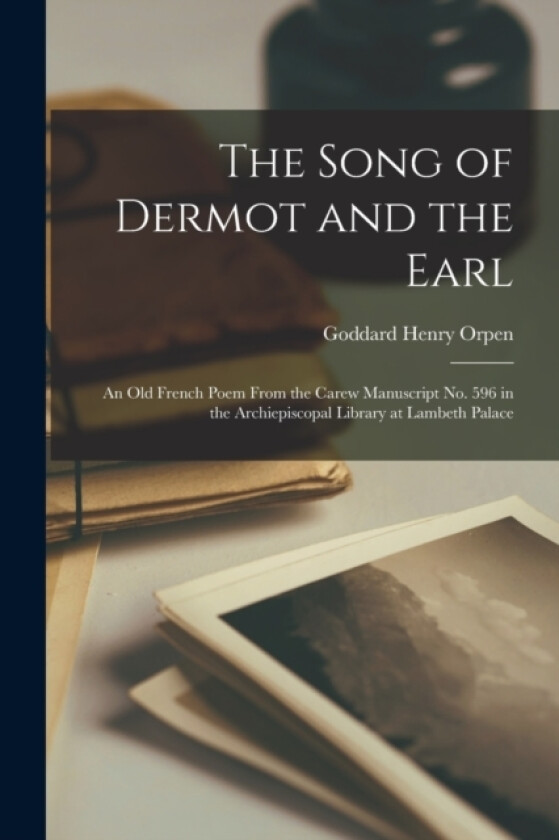 The Song of Dermot and the Earl av Goddard Henry Orpen (Paperback)
