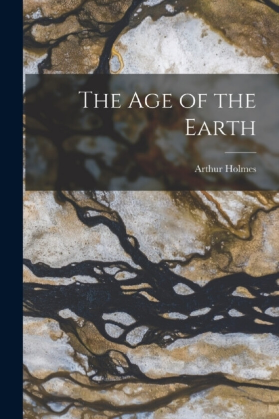 The age of the Earth av Arthur Holmes (Paperback)