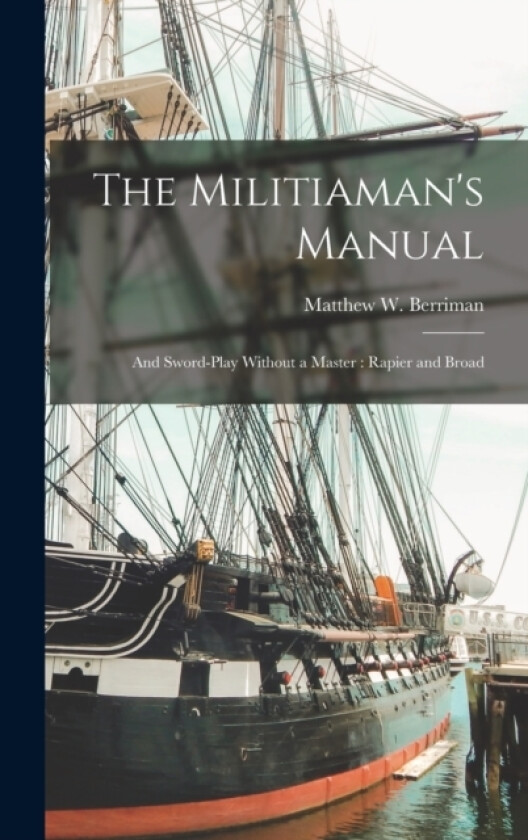 The Militiaman's Manual av Matthew W Berriman (Hardcover)