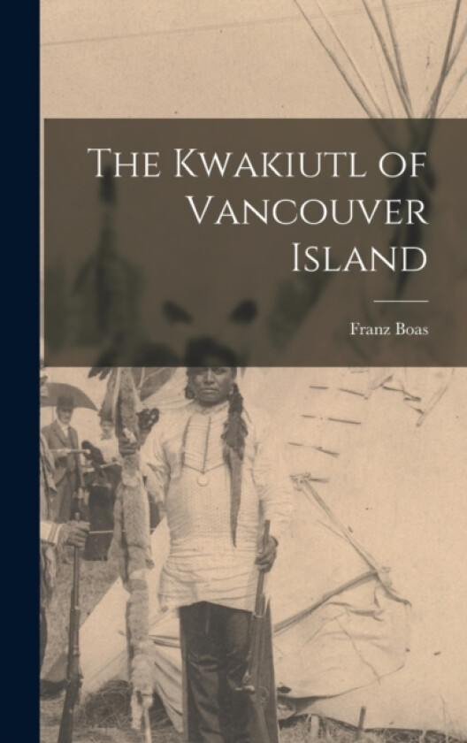 The Kwakiutl of Vancouver Island av Franz Boas (Hardcover)