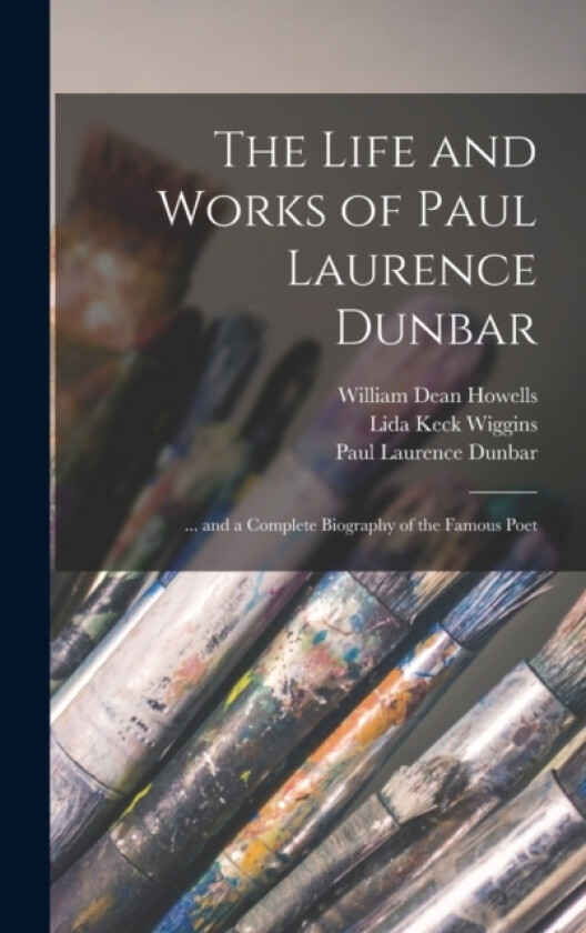 The Life and Works of Paul Laurence Dunbar av William Dean Howells, Paul Laurence Dunbar, Lida Keck Wiggins (Hardcover)