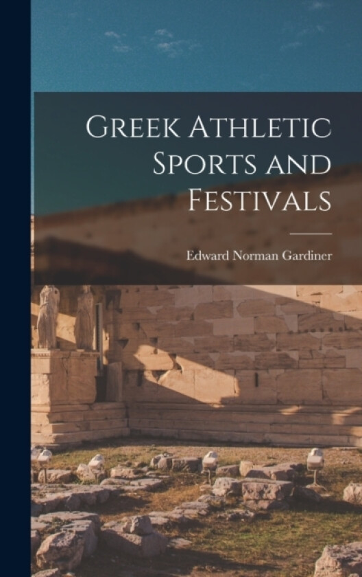 Greek Athletic Sports and Festivals av Edward Norman Gardiner (Hardcover)