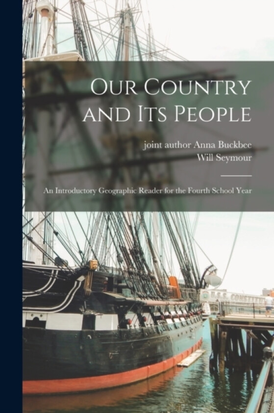 Our Country and Its People; an Introductory Geographic Reader for the Fourth School Year av Will Seymour 1863- Monroe (Paperback)