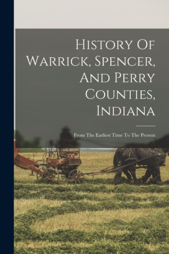 History Of Warrick, Spencer, And Perry Counties, Indiana av Anonymous (Paperback)