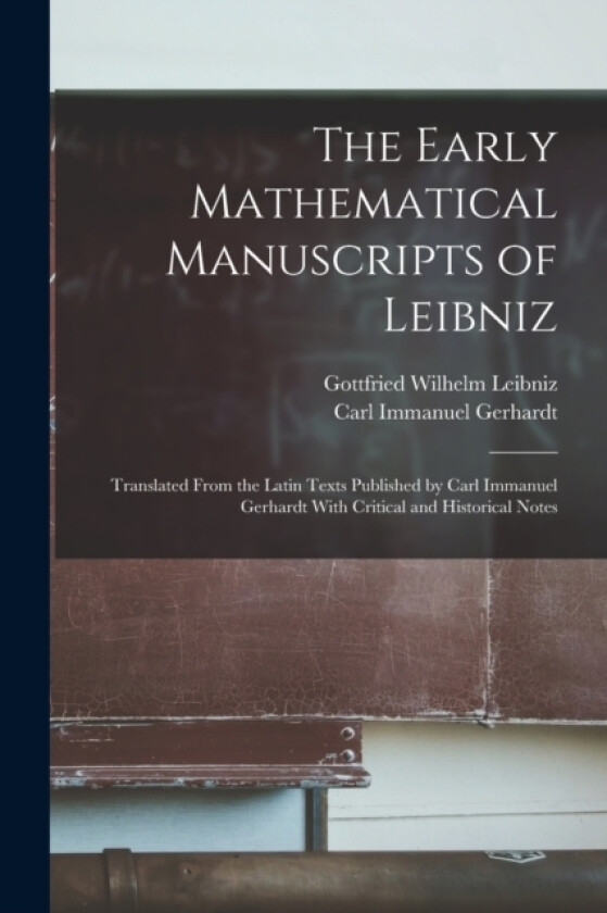 The Early Mathematical Manuscripts of Leibniz av Gottfried Wilhelm Leibniz, Carl Immanuel Gerhardt (Paperback)