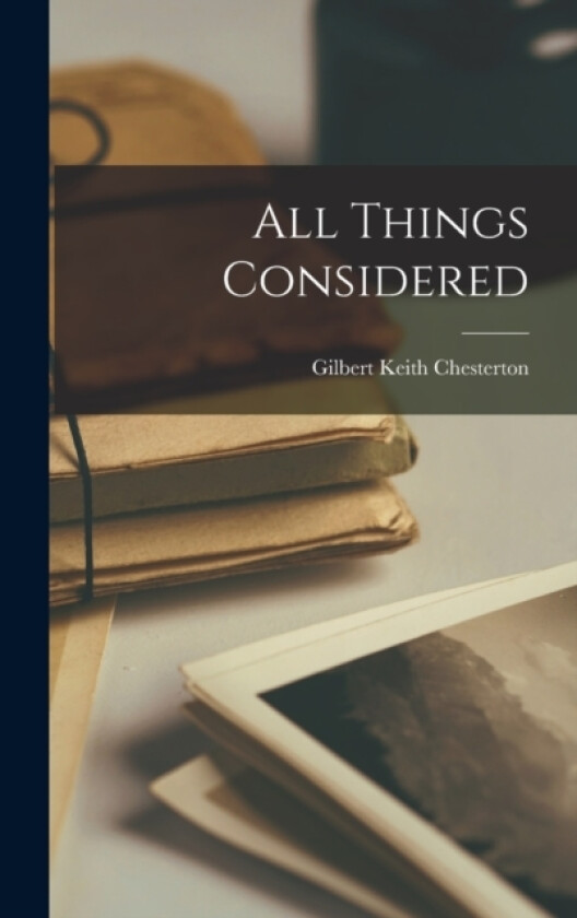 All Things Considered av G K Chesterton (Hardcover)