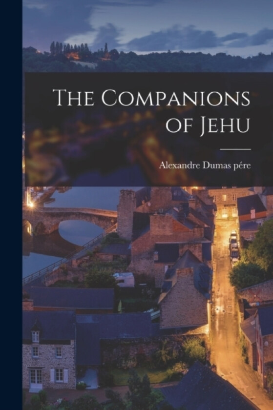 The Companions of Jehu av Alexandre Dumas Pere (Paperback)