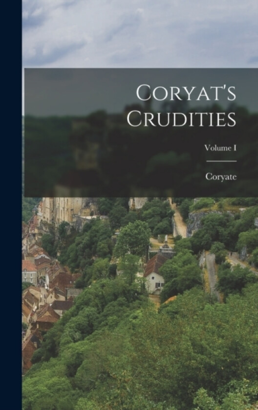 Coryat's Crudities; Volume I av Coryate (Hardcover)