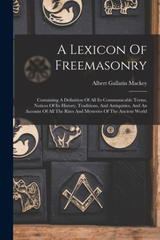 A Lexicon Of Freemasonry av Albert Gallatin Mackey (Paperback)