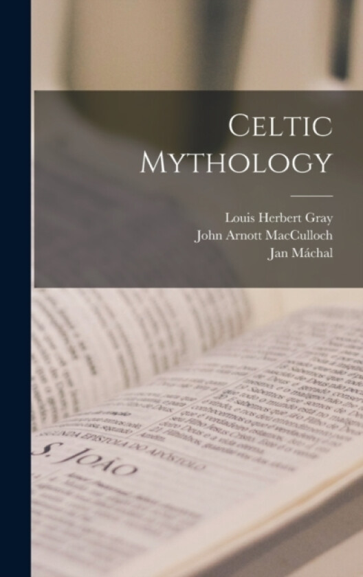 Celtic Mythology av John Arnott MacCulloch, Louis Herbert Gray, Jan Machal (Hardcover)