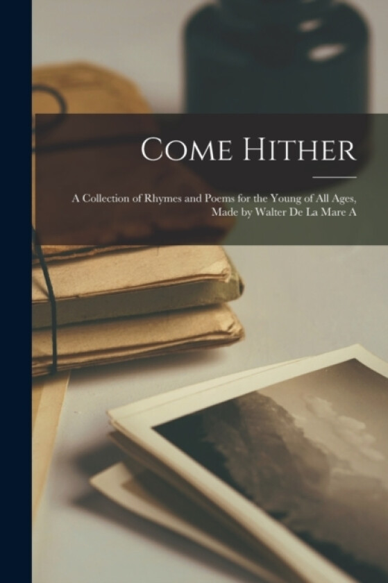 Come Hither; A Collection of Rhymes and Poems for the Young of all Ages, Made by Walter de la Mare A av Anonymous (Paperback)