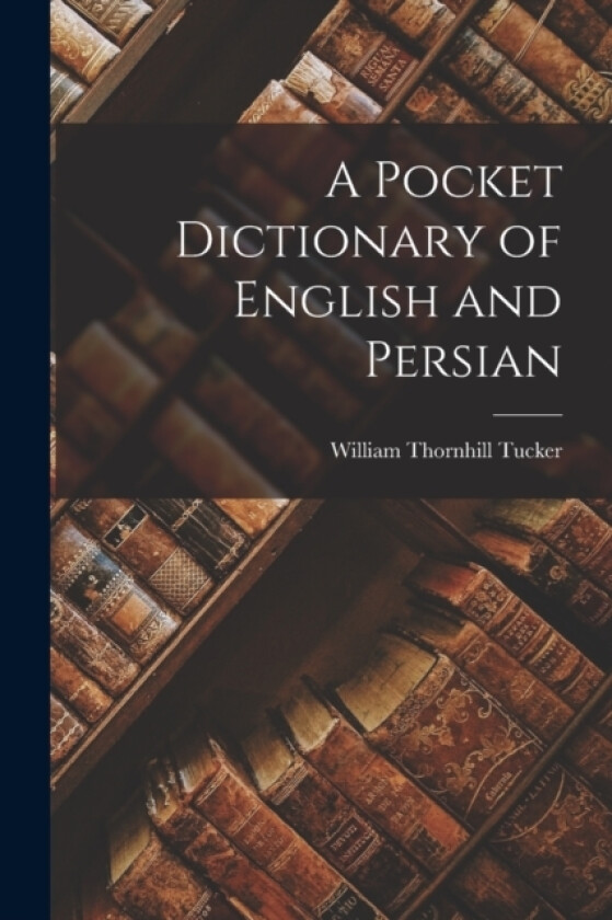 A Pocket Dictionary of English and Persian av William Thornhill Tucker (Paperback)
