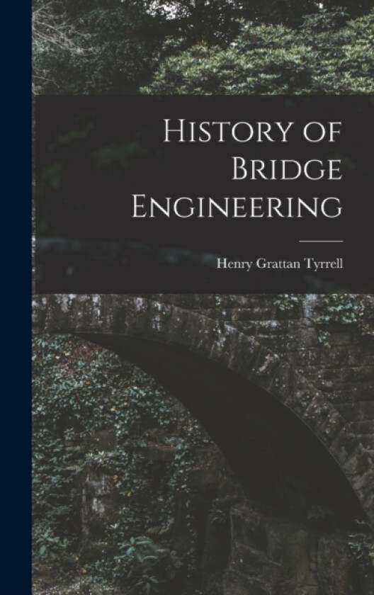History of Bridge Engineering av Henry Grattan Tyrrell (Hardcover)