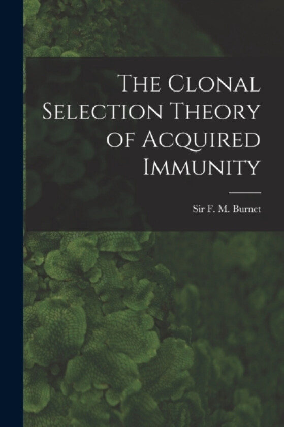 The Clonal Selection Theory of Acquired Immunity av F M Burnet (Paperback)