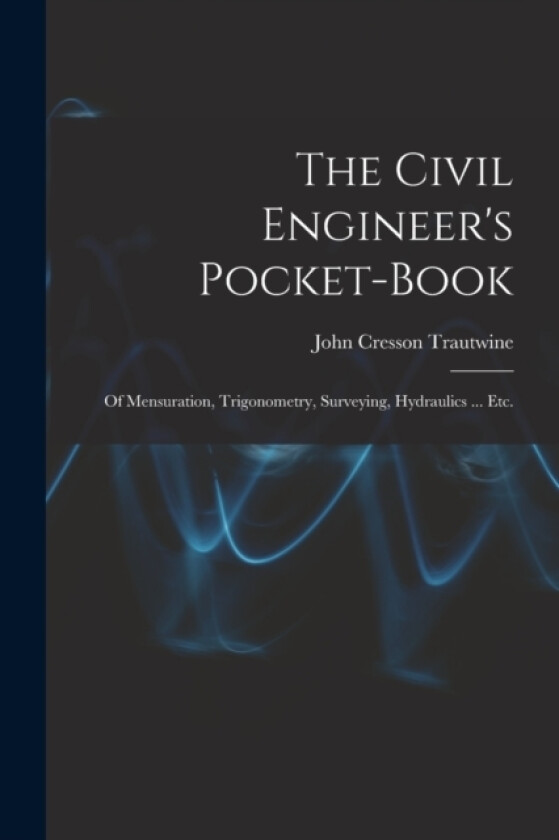 The Civil Engineer's Pocket-Book av John Cresson Trautwine (Paperback)