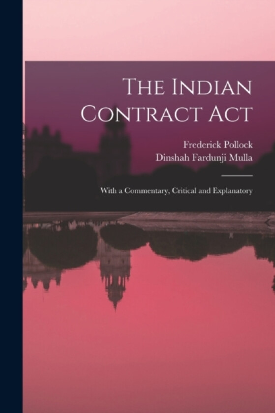 The Indian Contract Act av Frederick Pollock, Dinshah Fardunji Mulla (Paperback)