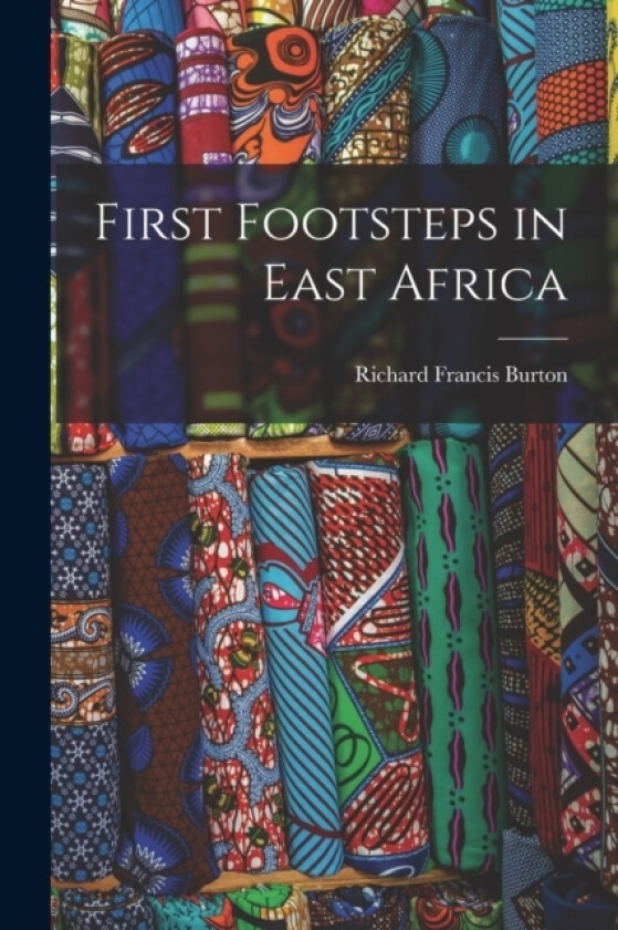 First Footsteps in East Africa av Richard Francis Burton (Paperback)