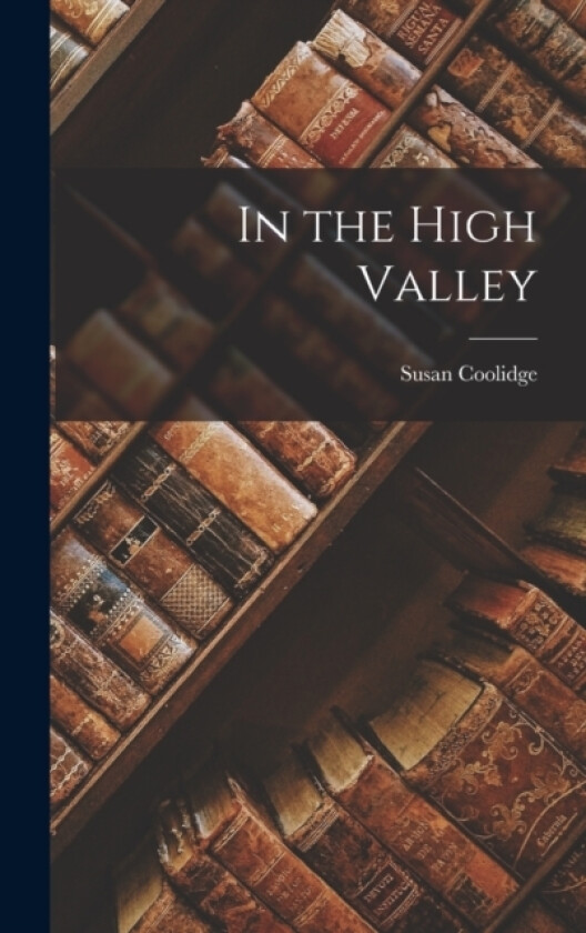 In the High Valley av Susan Coolidge (Hardcover)