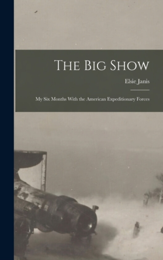 The Big Show av Elsie Janis (Hardcover)