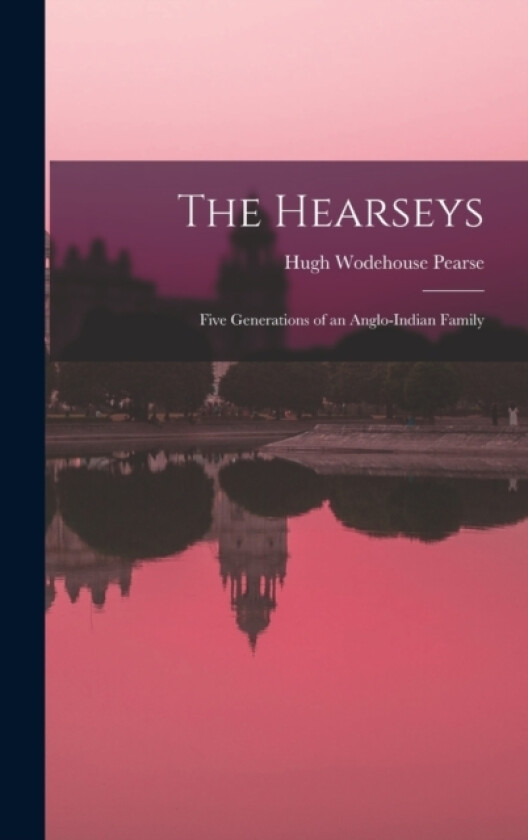 The Hearseys av Hugh Wodehouse Pearse (Hardcover)