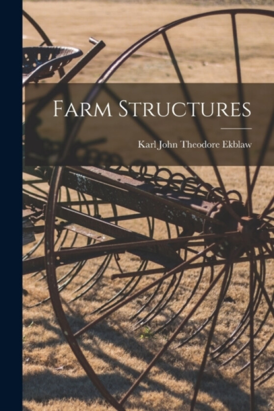 Farm Structures av Karl John Theodore Ekblaw (Paperback)