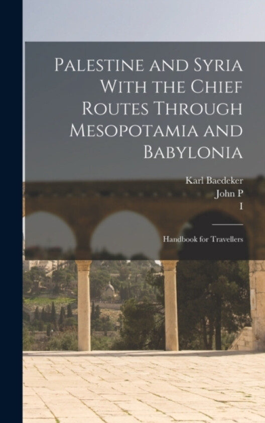 Palestine and Syria With the Chief Routes Through Mesopotamia and Babylonia; Handbook for Travellers av Albert Socin, Karl Baedeker, John P 1852-1921 Peters (Hardcover)