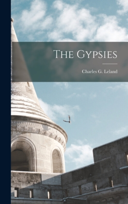 The Gypsies av Charles G Leland (Hardcover)