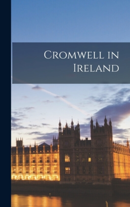 Cromwell in Ireland av Anonymous (Hardcover)