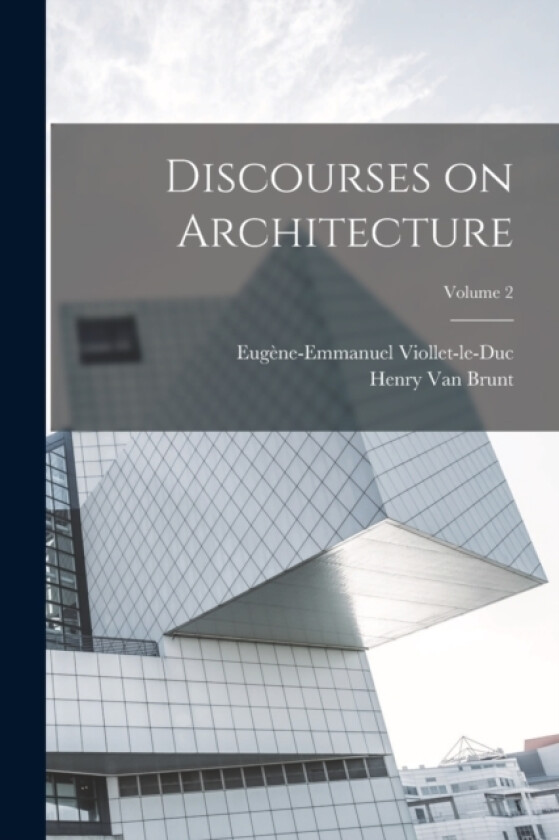 Discourses on Architecture; Volume 2 av Eugene-Emmanuel Viollet-Le-Duc, Henry Van Brunt (Paperback)