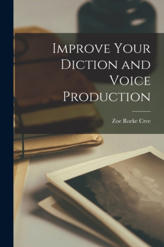 Improve Your Diction and Voice Production av Zoe Rorke Cree (Paperback)