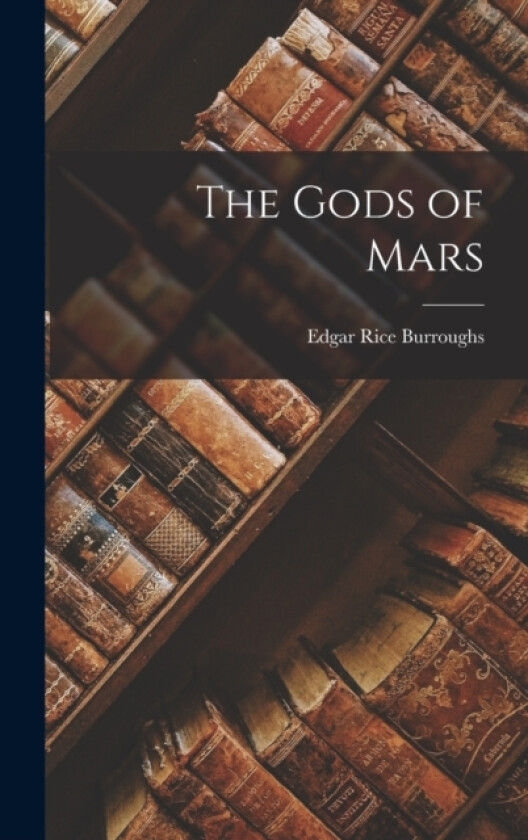 The Gods of Mars av Edgar Rice Burroughs (Hardcover)