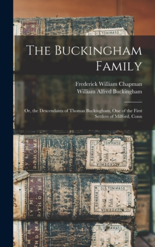 The Buckingham Family av Frederick William Chapman, William Alfred Buckingham (Hardcover)