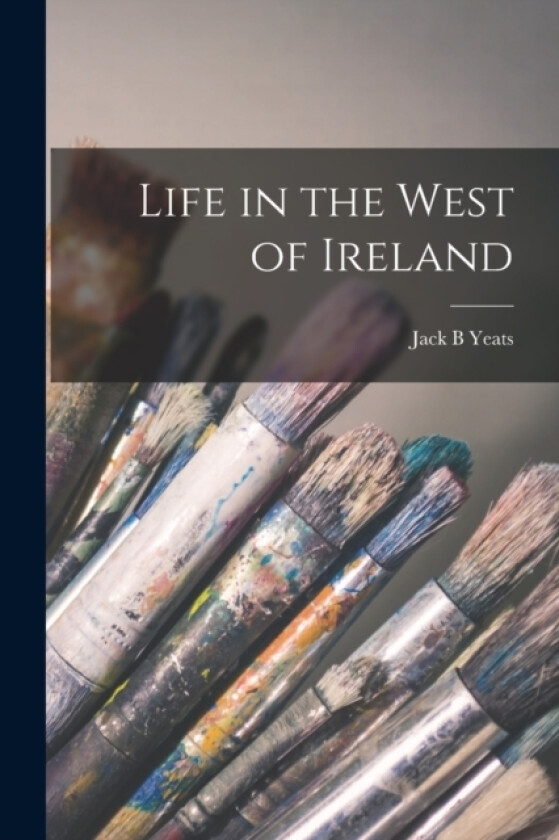 Life in the West of Ireland av Jack B Yeats (Paperback)