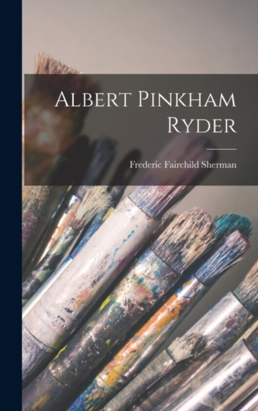 Albert Pinkham Ryder av Frederic Fairchild Sherman (Hardcover)