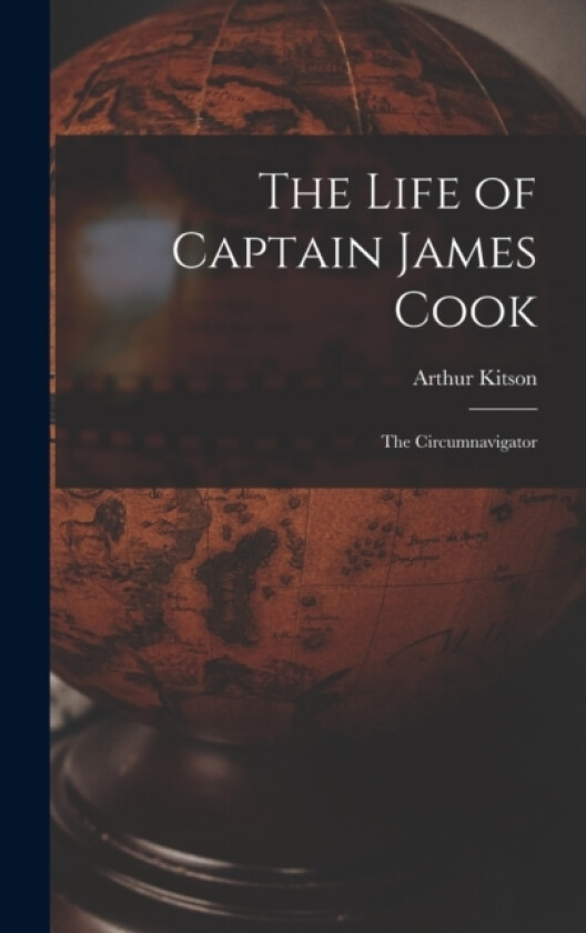 The Life of Captain James Cook av Arthur Kitson (Hardcover)