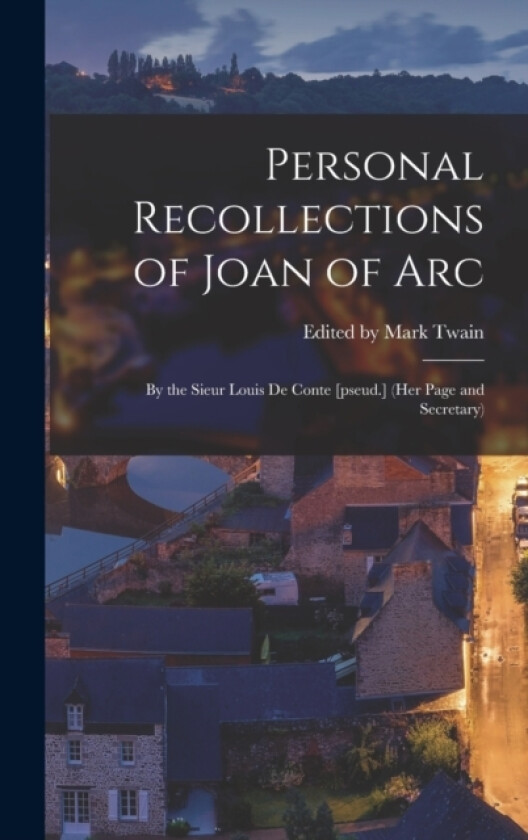 Personal Recollections of Joan of Arc av Edited Mark Twain (Hardcover)