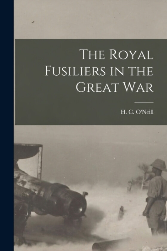 The Royal Fusiliers in the Great War av O'Neill H C (Paperback)