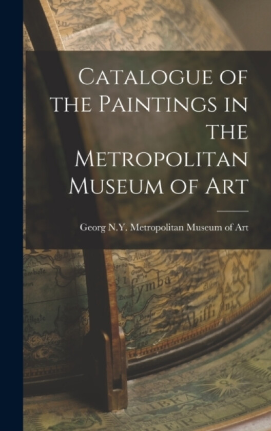 Catalogue of the Paintings in the Metropolitan Museum of Art av Metropolitan Museum of Art (New York (Hardcover)