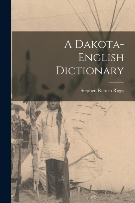 A Dakota-English Dictionary av Stephen Return Riggs (Paperback)