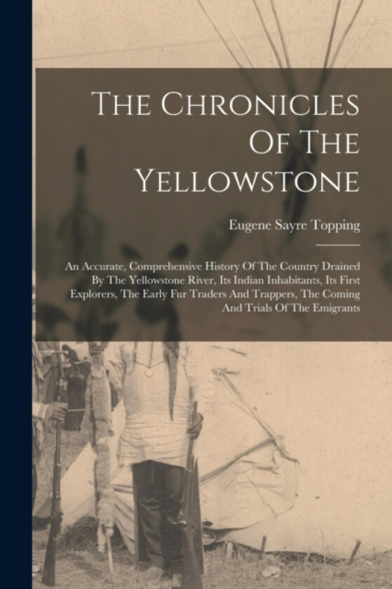 The Chronicles Of The Yellowstone av Eugene Sayre Topping (Paperback)