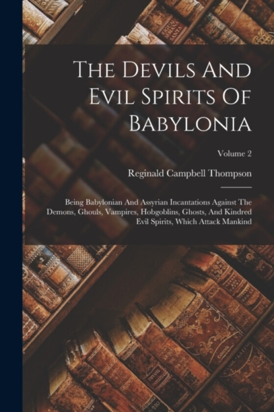 The Devils And Evil Spirits Of Babylonia av Reginald Campbell Thompson (Paperback)