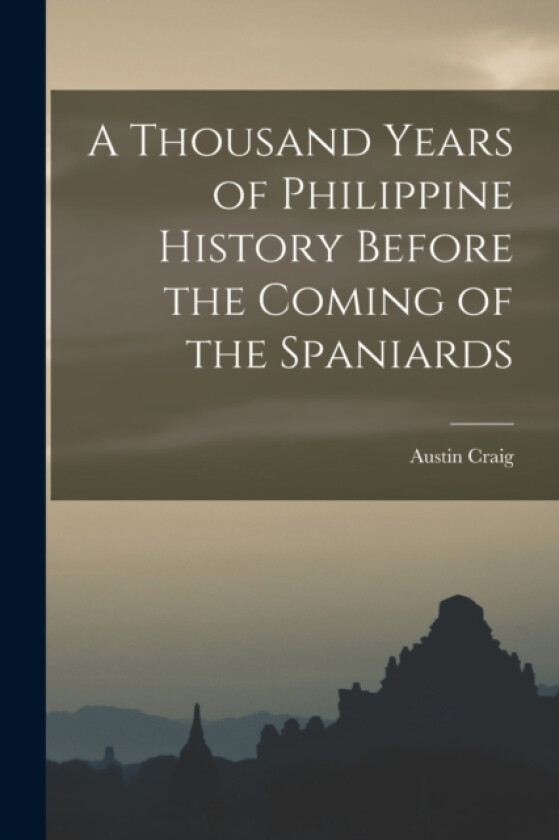 A Thousand Years of Philippine History Before the Coming of the Spaniards av Austin Craig (Paperback)