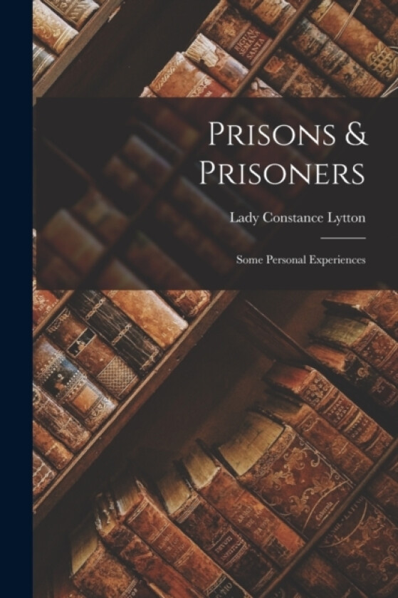 Prisons & Prisoners av Lady Constance Lytton (Paperback)