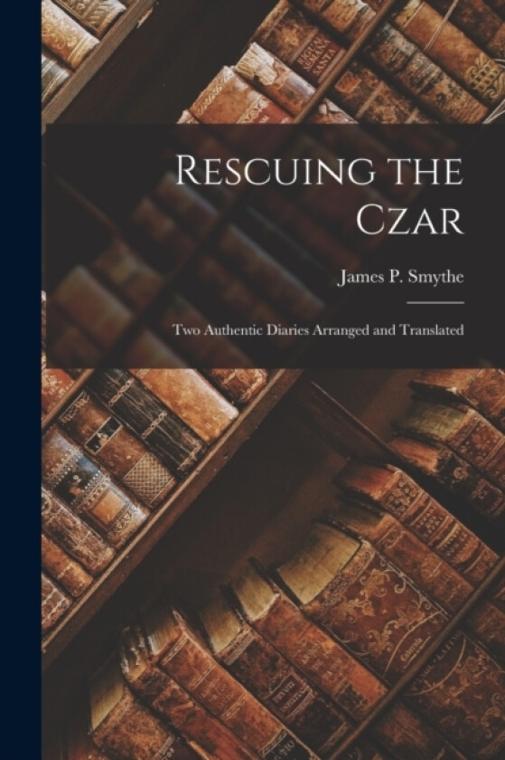 Rescuing the Czar av James P Smythe (Paperback)